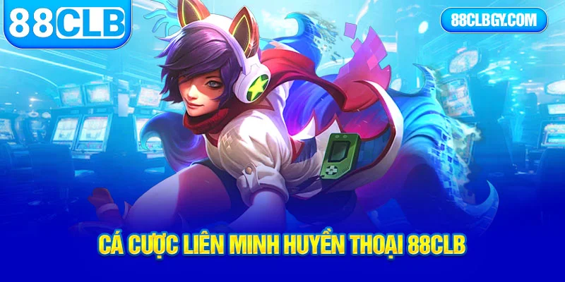 cá cược liên minh huyền thoại