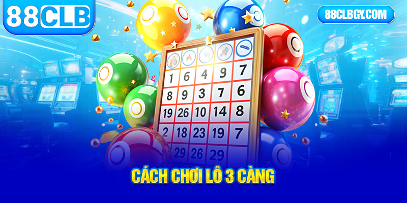 cách chơi lô 3 càng