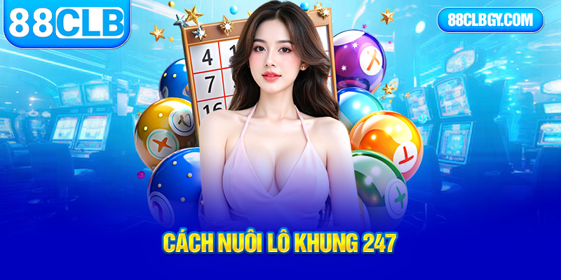 cách nuôi lô khung 247