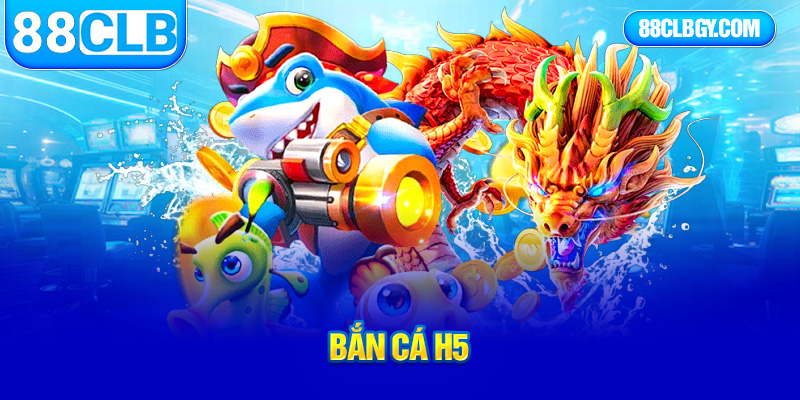 bắn cá h5