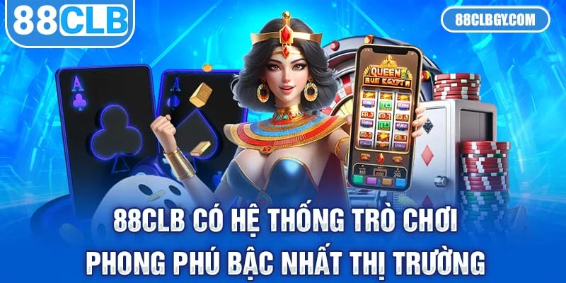 88CLB có hệ thống trò chơi phong phú bậc nhất thị trường