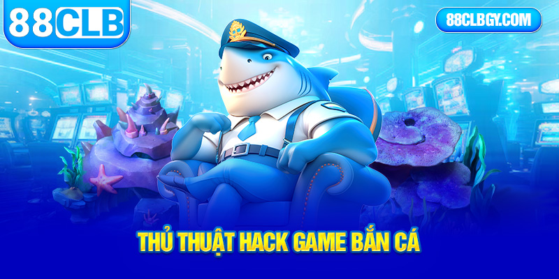 thủ thuật hack game bắn cá