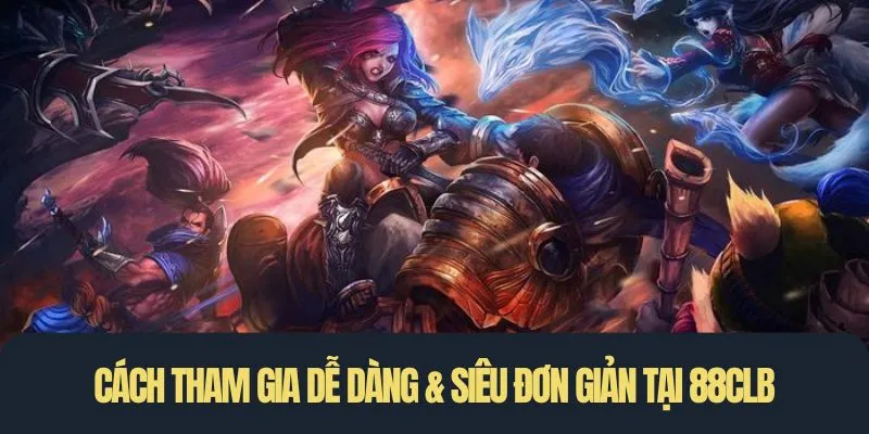 Cách tham gia dễ dàng & siêu đơn giản tại 88clb