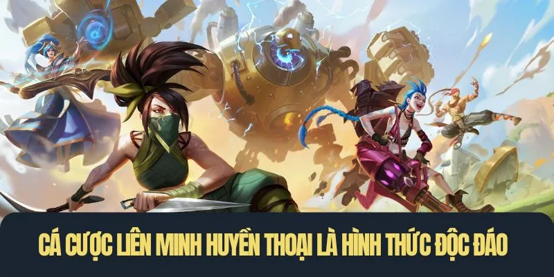 Cá cược liên minh huyền thoại là hình thức giải trí độc đáo 2025