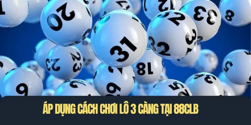 Áp dụng cách chơi lô 3 càng tại 88CLB
