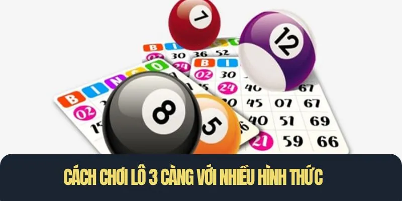 Cách chơi lô 3 càng với nhiều hình thức