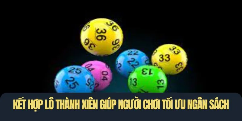 Kết hợp lô thành xiên giúp người chơi tối ưu ngân sách