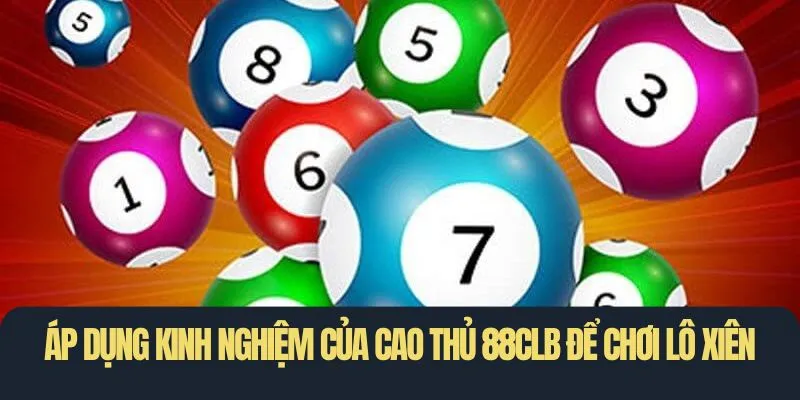 Áp dụng kinh nghiệm của cao thủ 88CLB để chơi lô xiên
