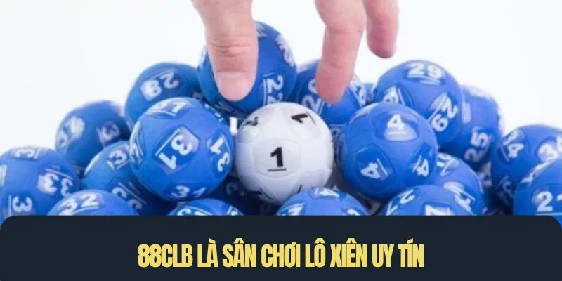 88CLB là sân chơi lô xiên uy tín