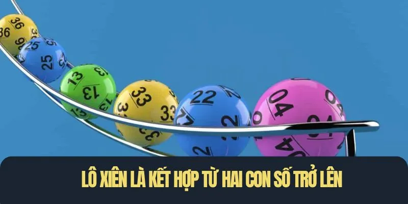 Cách chơi lô xiên là kết hợp từ hai con số trở lên trong một vé cược