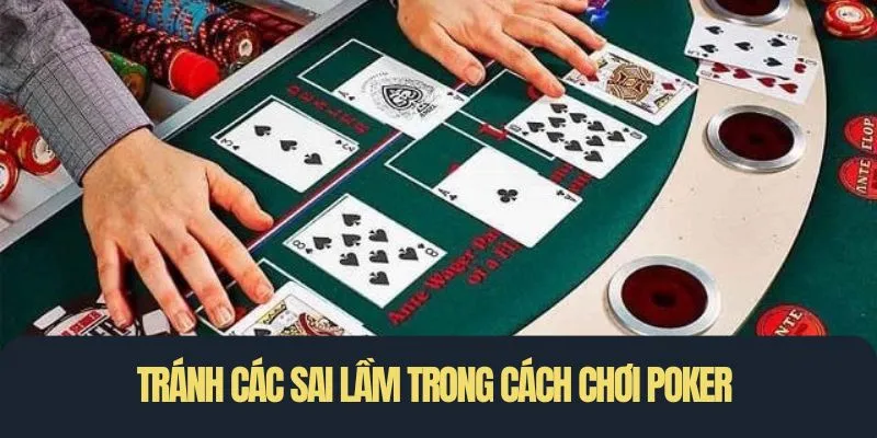Tránh các sai lầm trong cách chơi Poker để ván game đạt kết quả cao