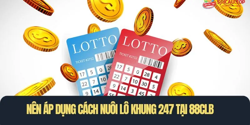 Nên áp dụng cách nuôi lô khung 247 tại 88CLB