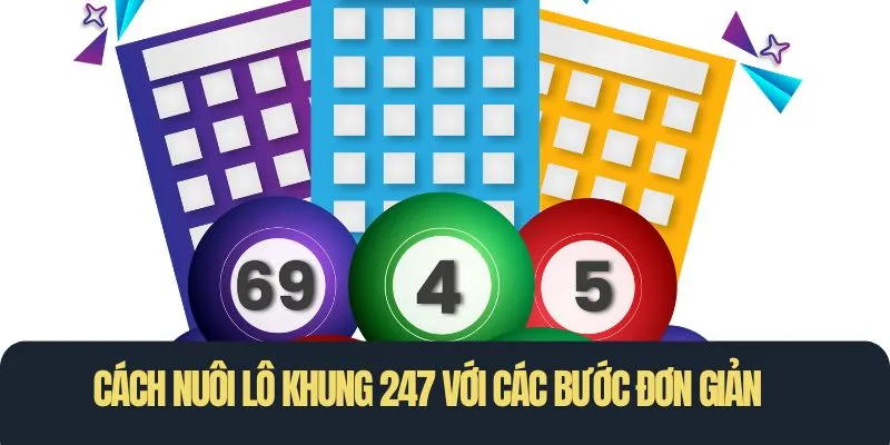 Cách nuôi lô khung 247 với các bước đơn giản