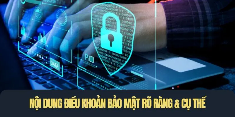 Nội dung điều khoản bảo mật rõ ràng & cụ thể