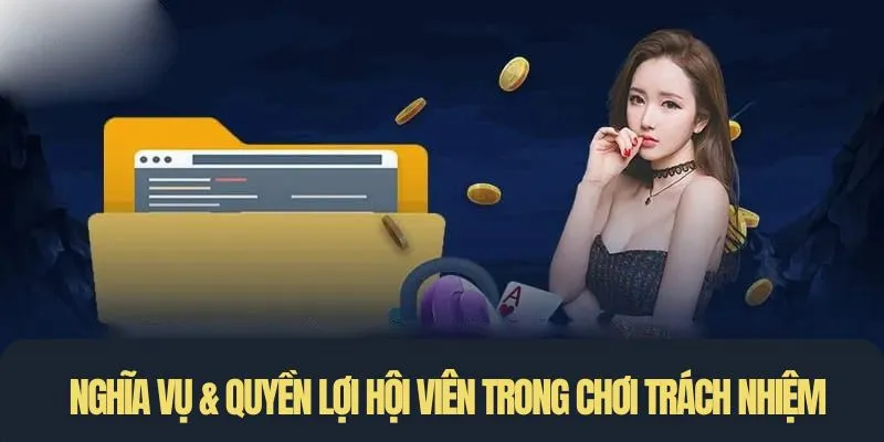 Nghĩa vụ & quyền lợi hội viên trong chính sách chơi trách nhiệm
