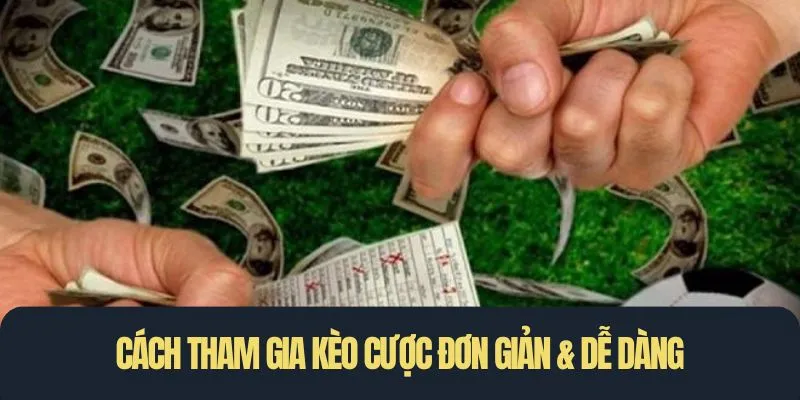 Cách tham gia kèo cược đơn giản & dễ dàng