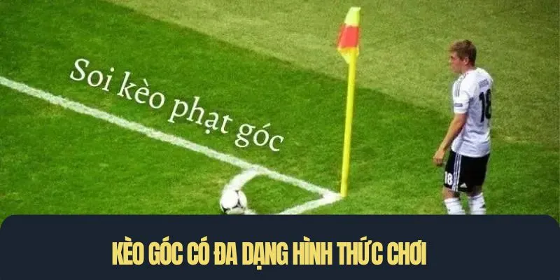 Kèo góc có đa dạng hình thức chơi