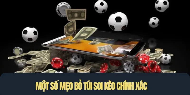 Một số mẹo bỏ túi soi kèo chính xác