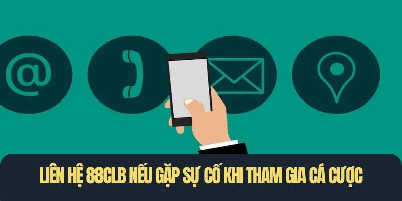 Liên hệ 88CLB nếu gặp sự cố khi tham gia cá cược