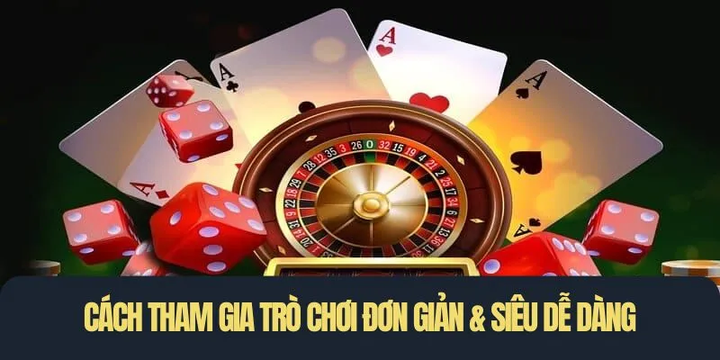 Cách tham gia trò chơi đơn giản & siêu dễ dàng