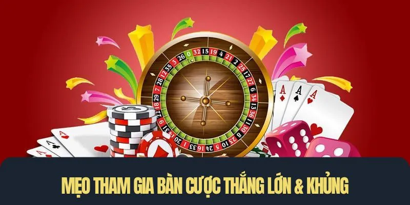 Mẹo tham gia bàn cược thắng lớn & khủng
