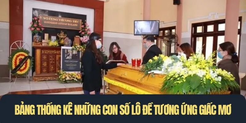 Bảng thống kê những con số lô đề tương ứng giấc chiêm bao thấy quan tài
