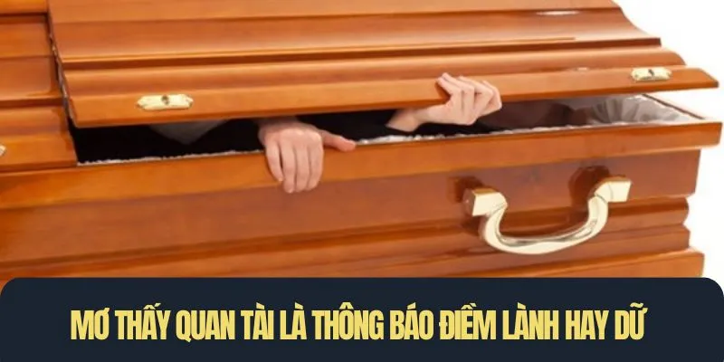 Mơ thấy quan tài là thông báo điềm lành hay dữ của cuộc sống
