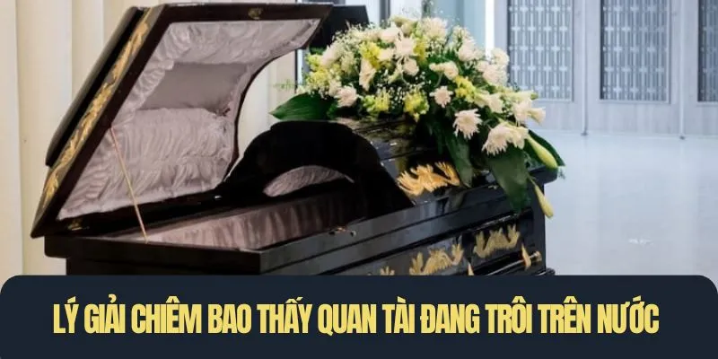 Lý giải chiêm bao thấy quan tài đang trôi trên nước
