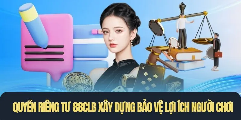 Quyền riêng tư 88clb được xây dựng nhằm bảo vệ lợi ích của người chơi