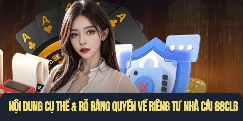 Nội dung cụ thể & rõ ràng quyền về riêng tư nhà cái 88clb