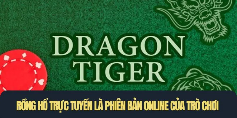 Rồng Hổ trực tuyến là phiên bản online của trò chơi bài đối kháng này