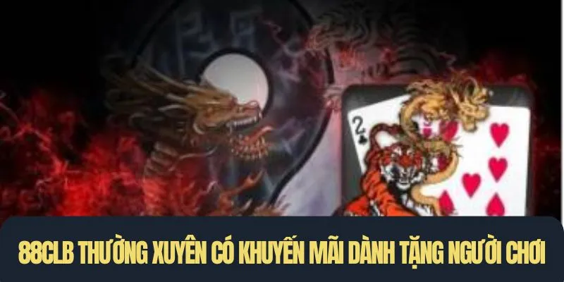 88CLB thường xuyên có khuyến mãi dành tặng người chơi Rồng Hổ