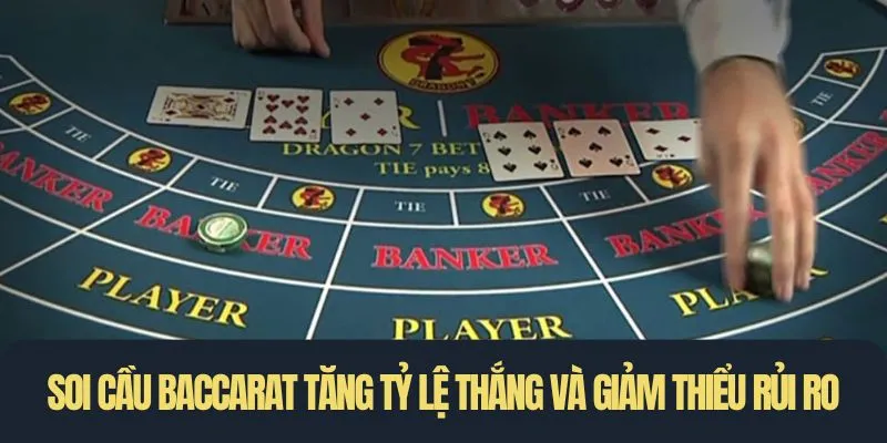 Soi cầu Baccarat giúp tăng tỷ lệ thắng và giảm thiểu rủi ro cá cược