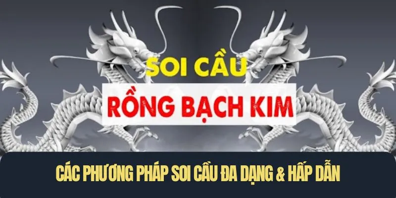 Các phương pháp soi cầu đa dạng & hấp dẫn