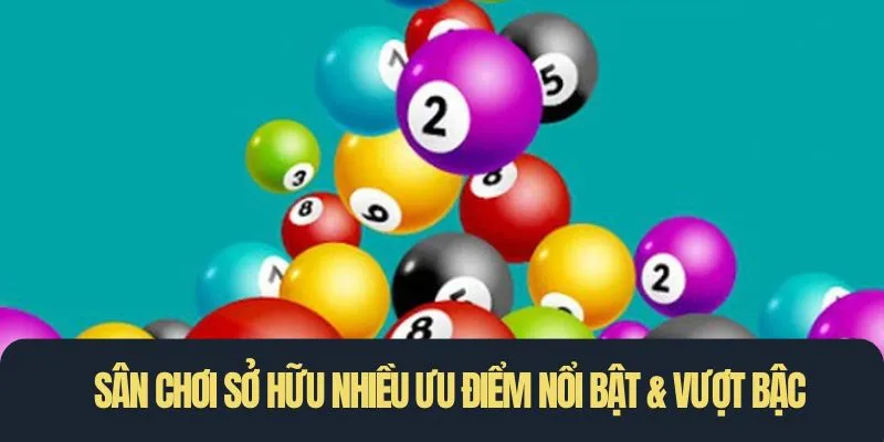 Sân chơi sở hữu nhiều ưu điểm nổi bật & vượt bậc