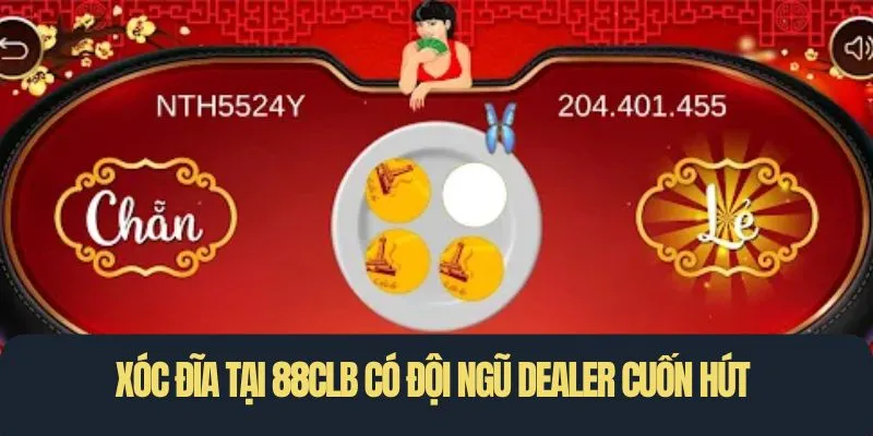 Xóc đĩa tại 88CLB có đội ngũ dealer cuốn hút 